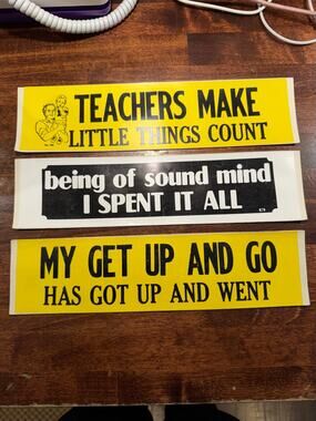 VTG Bumper Stickers Lot-Teachers Mind/Spent It All/Get Up And Go Has Went-NOS⁠